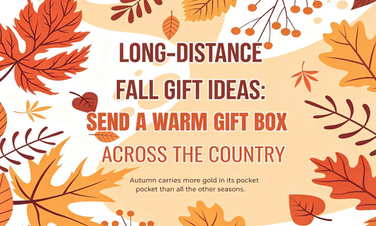 Living far apart doesn’t mean missing out on autumn warmth. Explore our ready‑to‑ship fall gift boxes, perfect for sending cozy seasonal surprises to loved ones across the country.